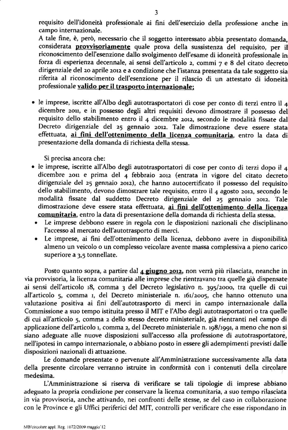 dallo svolgimento dell'esame di idoneità professionale in forza di esperienza decennale, ai sensi dell'articolo 2, commi 7 e 8 del citato decreto dirigenziale del 20 aprile 2012 e a condizione che