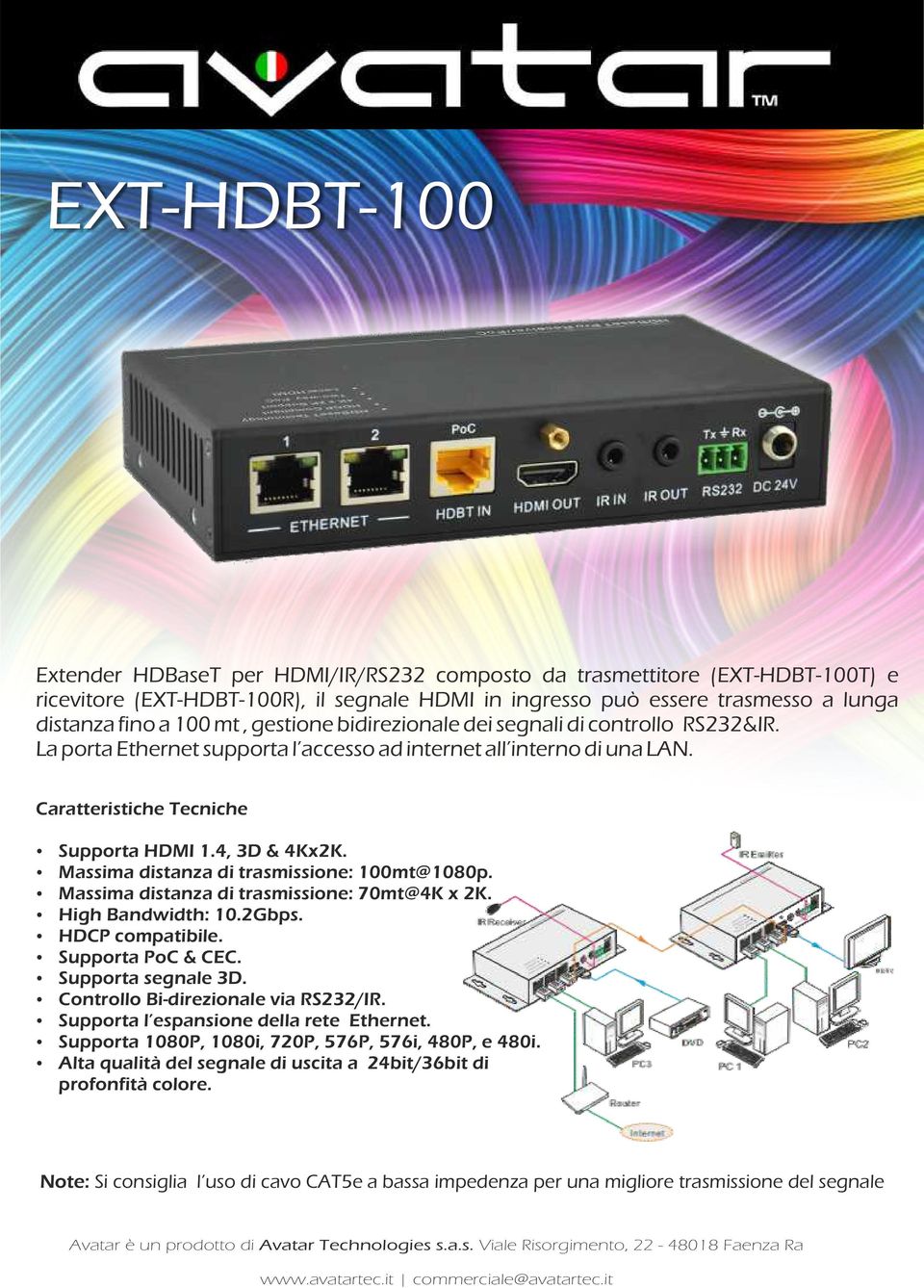 Massima distanza di trasmissione: 100mt@1080p. Massima distanza di trasmissione: 70mt@4K x 2K. High Bandwidth: 10.2Gbps. HDCP compatibile. Supporta PoC & CEC. Supporta segnale 3D.