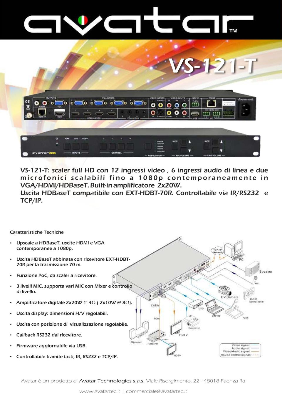 Caratteristiche Tecniche Upscale a HDBaseT, uscite HDMI e VGA contemporanee a 1080p. Uscita HDBaseT abbinata con ricevitore EXT-HDBT- 70R per la trasmissione 70 m.