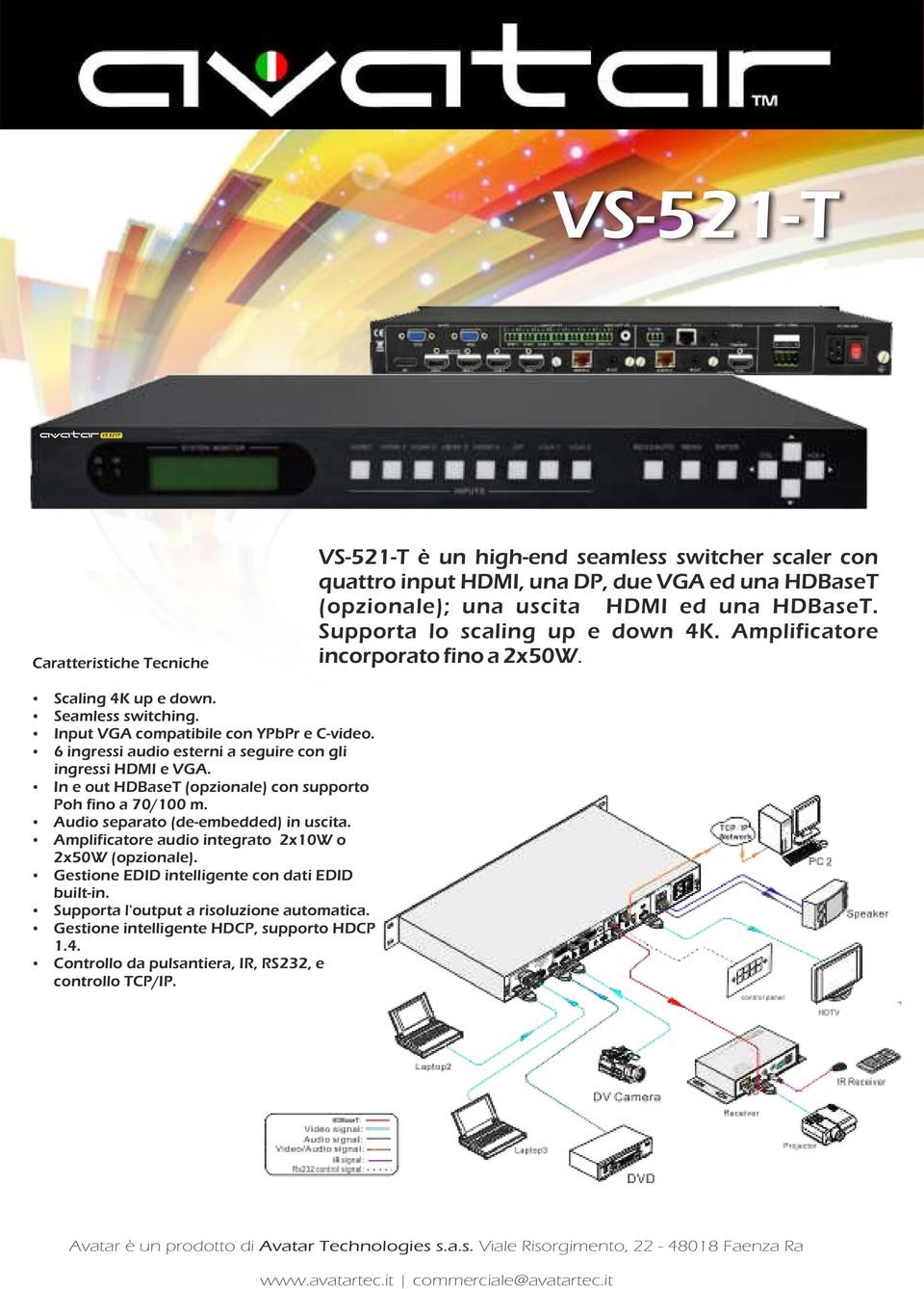 6 ingressi audio esterni a seguire con gli ingressi HDMI e VGA. In e out HDBaseT (opzionale) con supporto Poh fino a 70/100 m. Audio separato (de-embedded) in uscita.