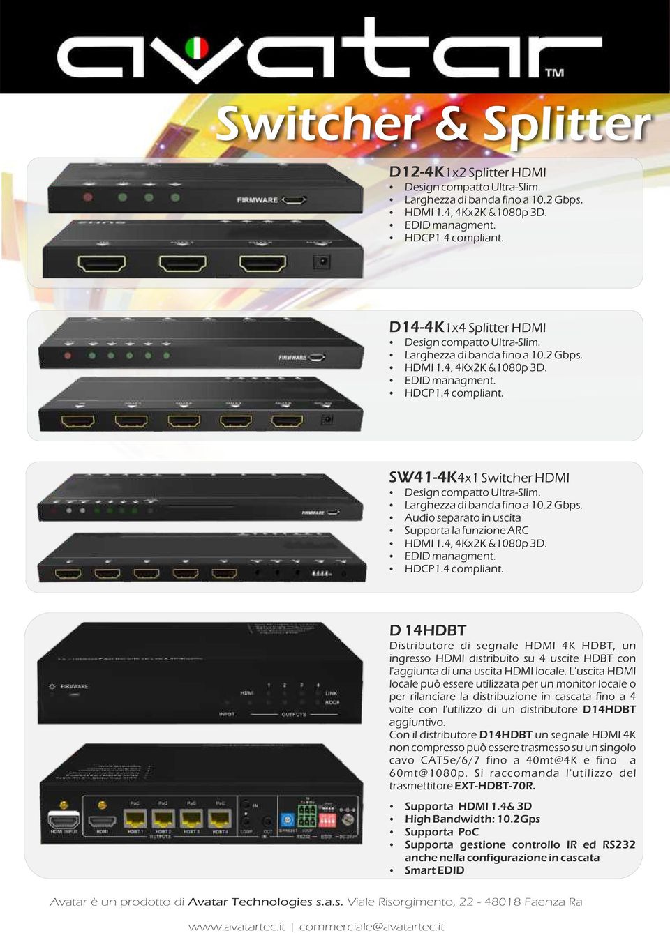 SW41-4K4x1 Switcher HDMI Design compatto Ultra-Slim. Larghezza di banda fino a 10.2 Gbps. Audio separato in uscita Supporta la funzione ARC HDMI 1.4, 4Kx2K &1080p 3D. EDID managment. HDCP1.