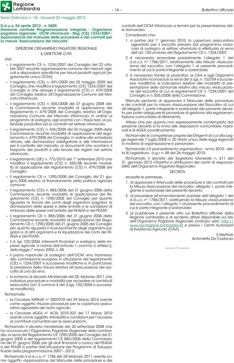 1234/2007 del Consiglio del 22 ottobre 2007 recante organizzazione comune dei mercati agricoli e disposizioni specifiche per taluni prodotti agricoli (regolamento unico OCM); il regolamento (CE) n.