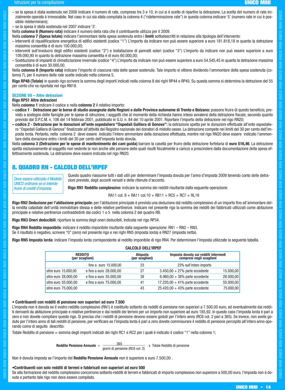 3. Nella colonna 6 (Numero rata) indicare il numero della rata che il contribuente utilizza per il 2009.