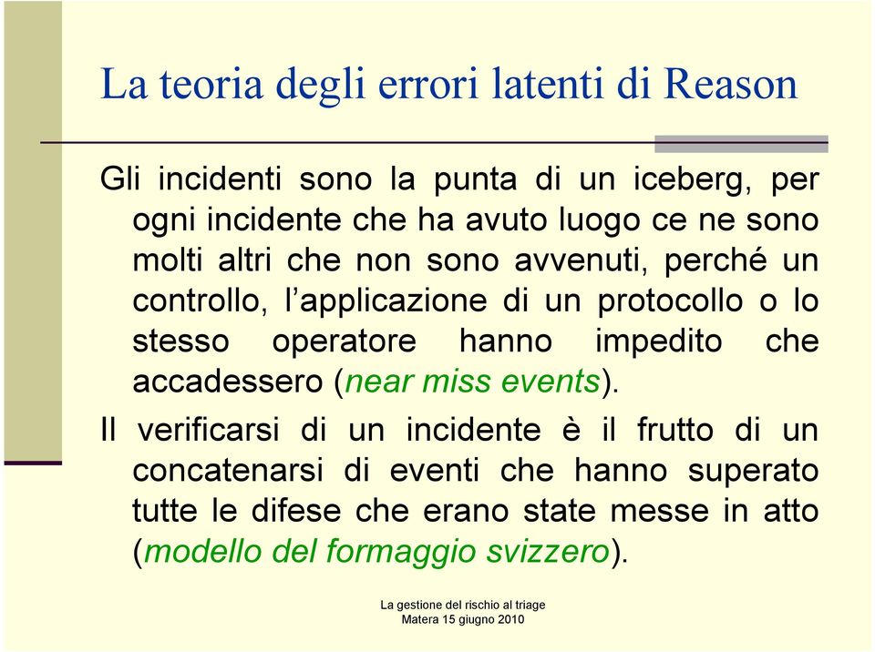 stesso operatore hanno impedito che accadessero (near miss events).