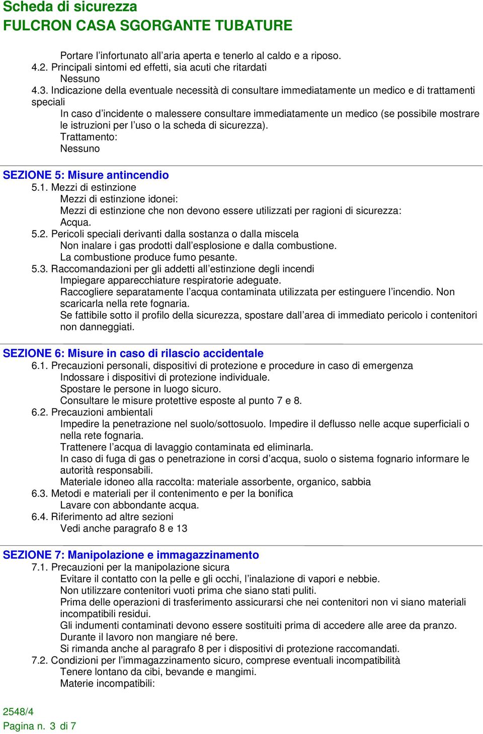 istruzioni per l uso o la scheda di sicurezza). Trattamento: SEZIONE 5: Misure antincendio 5.1.