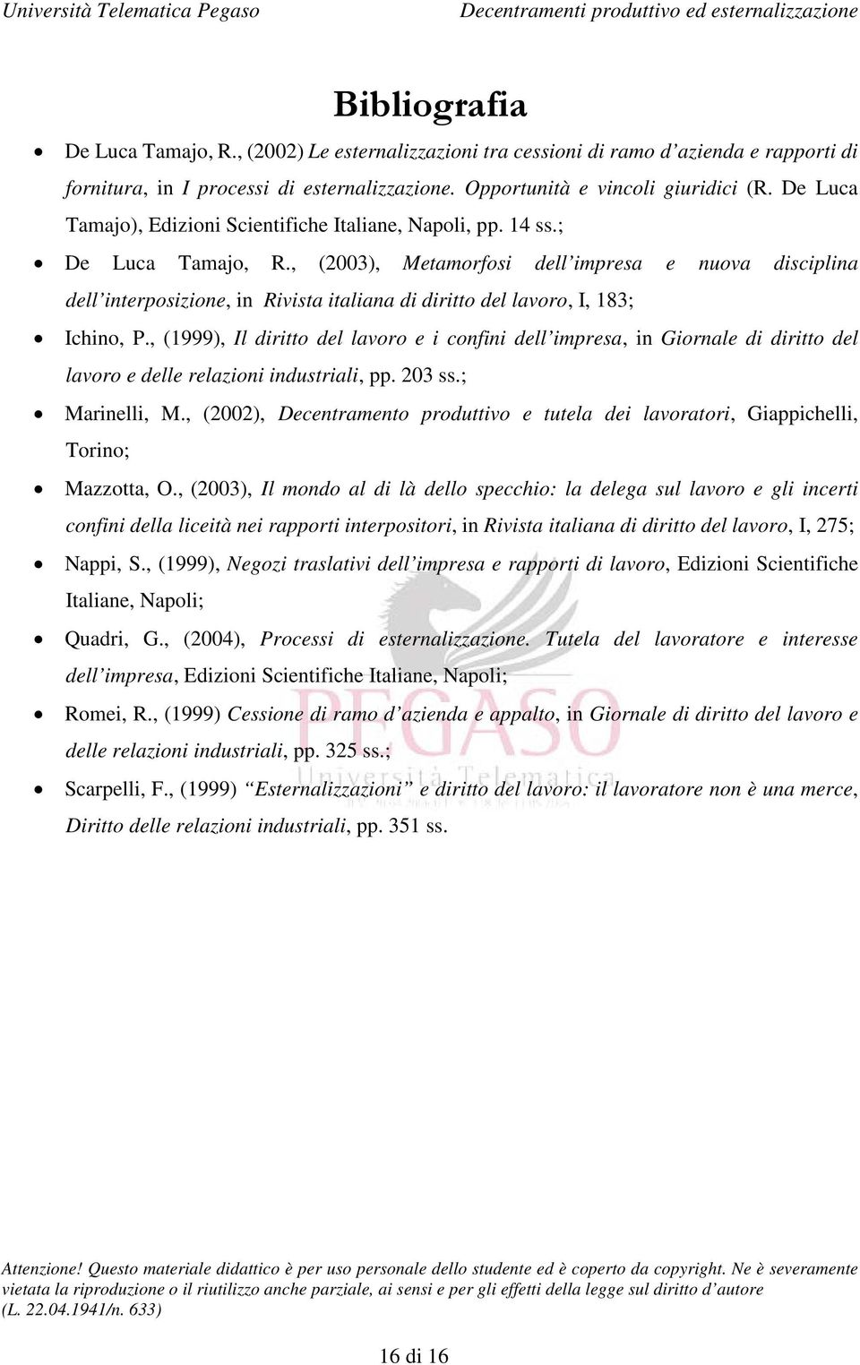 , (2003), Metamorfosi dell impresa e nuova disciplina dell interposizione, in Rivista italiana di diritto del lavoro, I, 183; Ichino, P.