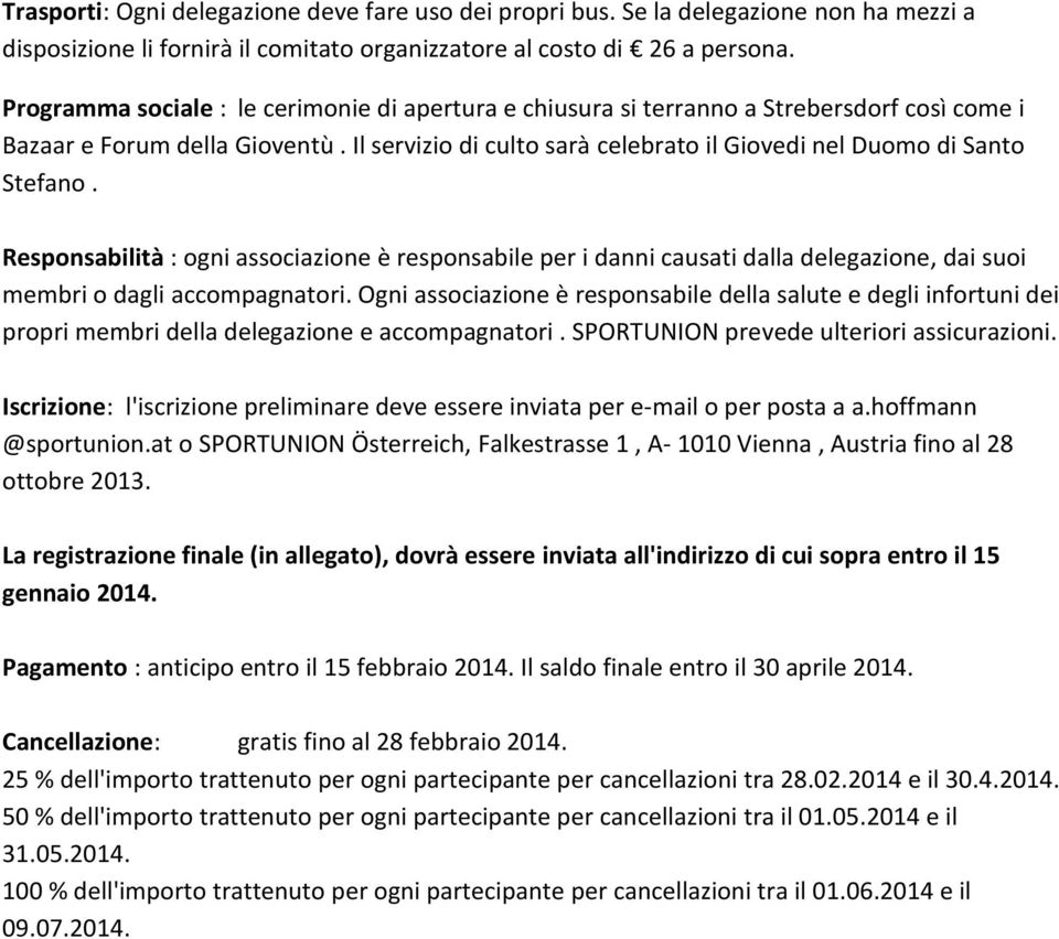 Responsabilità : ogni associazione è responsabile per i danni causati dalla delegazione, dai suoi membri o dagli accompagnatori.