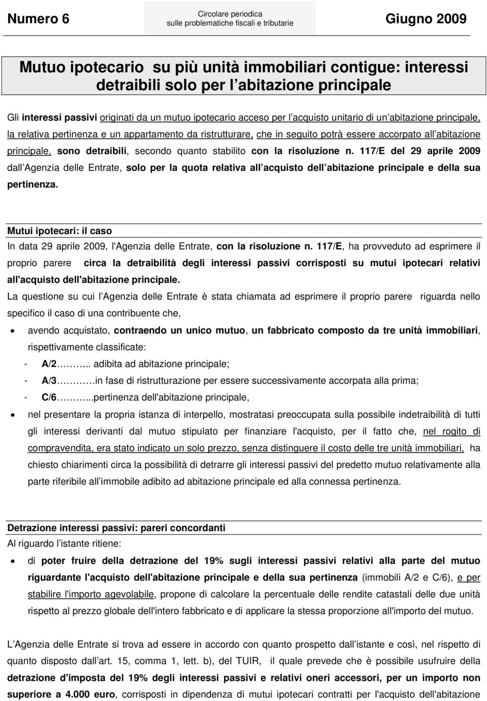 risoluzione n. 117/E del 29 aprile 2009 dall Agenzia delle Entrate, solo per la quota relativa all acquisto dell abitazione principale e della sua pertinenza.