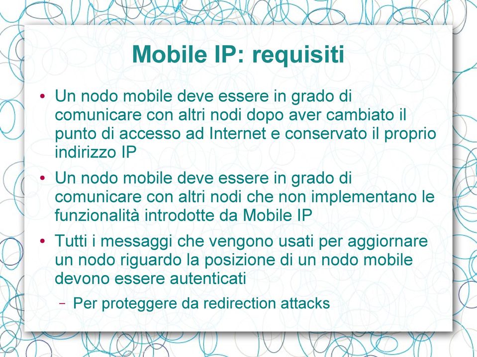 altri nodi che non implementano le funzionalità introdotte da Mobile IP Tutti i messaggi che vengono usati per