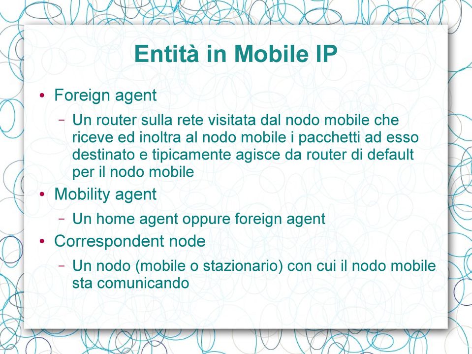 router di default per il nodo mobile Mobility agent Un home agent oppure foreign agent