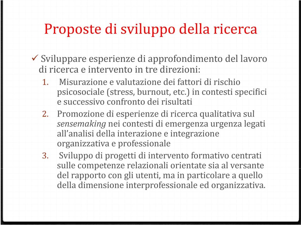 Promozione di esperienze di ricerca qualitativa sul sensemaking nei contesti di emergenza urgenza legati all analisi della interazione e integrazione organizzativa i e