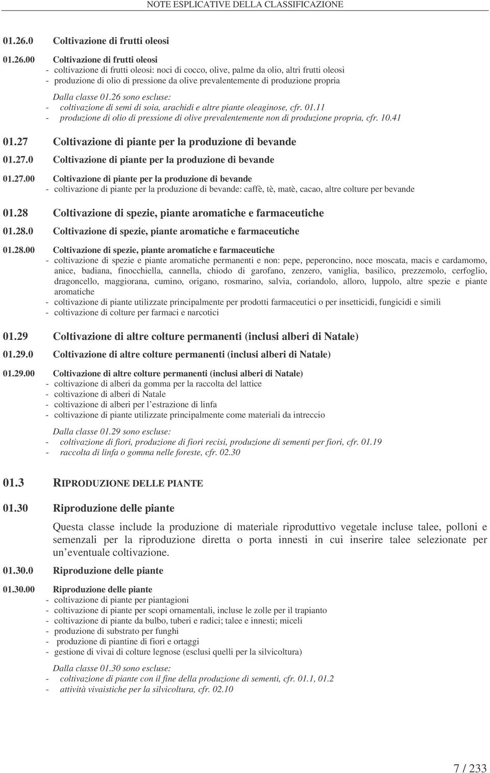 00 Coltivazione di frutti oleosi - coltivazione di frutti oleosi: noci di cocco, olive, palme da olio, altri frutti oleosi - produzione di olio di pressione da olive prevalentemente di produzione