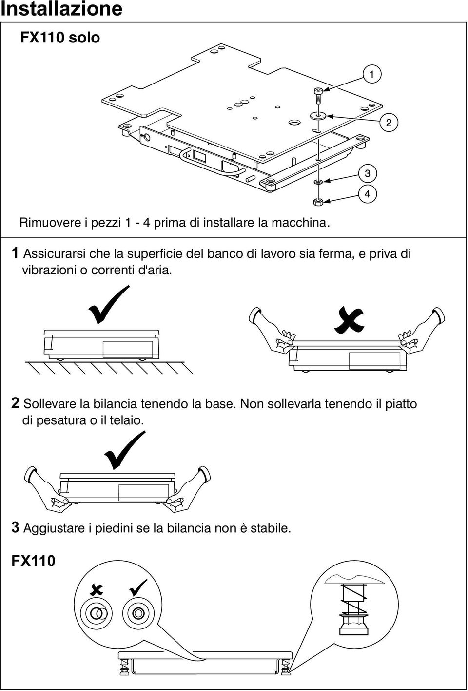 o correnti d'aria. 2 Sollevare la bilancia tenendo la base.