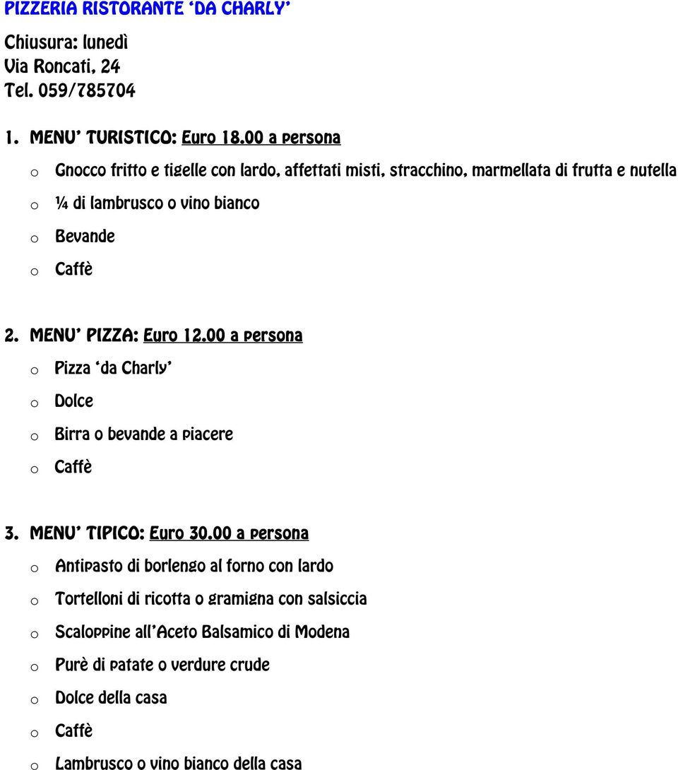 2. MENU PIZZA: Euro 12.00 a persona o Pizza da Charly o Dolce o Birra o bevande a piacere 3. MENU TIPICO: Euro 30.