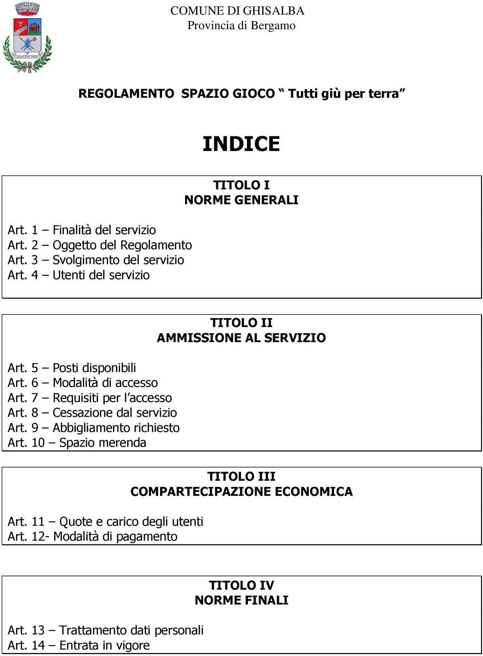 7 Requisiti per l accesso Art. 8 Cessazione dal servizio Art. 9 Abbigliamento richiesto Art.