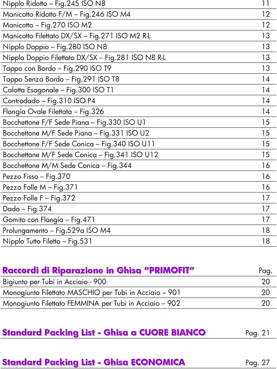 310 ISO P4 14 Flangia Ovale Filettata Fig.326 14 Bocchettone F/F Sede Piana Fig.330 ISO U1 15 Bocchettone M/F Sede Piana Fig.331 ISO U2 15 Bocchettone F/F Sede Conica Fig.