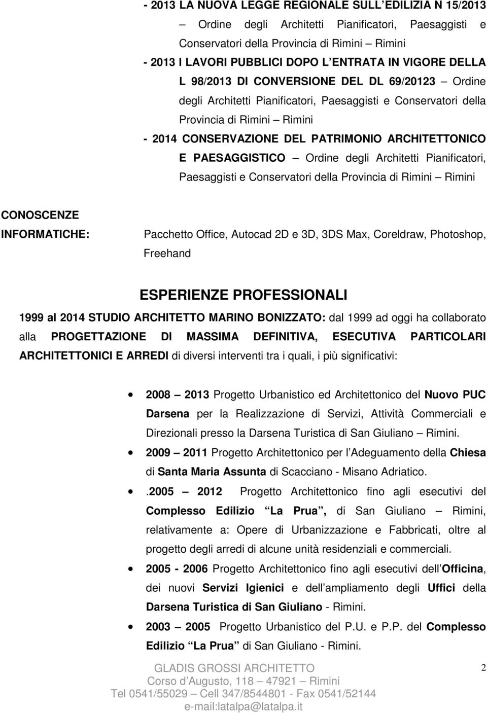 ARCHITETTONICO E PAESAGGISTICO Ordine degli Architetti Pianificatori, Paesaggisti e Conservatori della Provincia di Rimini Rimini CONOSCENZE INFORMATICHE: Pacchetto Office, Autocad 2D e 3D, 3DS Max,