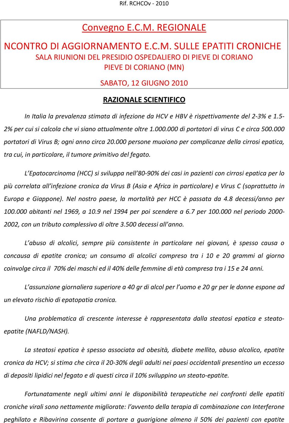 000 persone muoiono per complicanze della cirrosi epatica, tra cui, in particolare, il tumore primitivo del fegato.