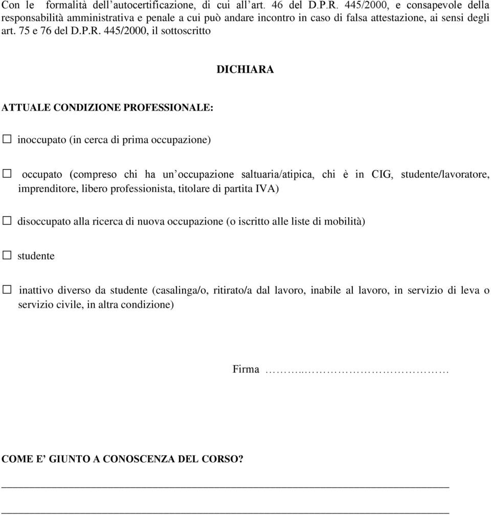 445/2000, il sottoscritto DICHIARA ATTUALE CONDIZIONE PROFESSIONALE: inoccupato (in cerca di prima occupazione) occupato (compreso chi ha un occupazione saltuaria/atipica, chi è in CIG,