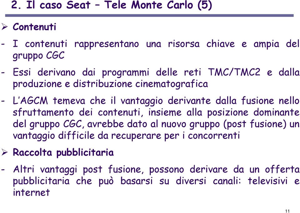 contenuti, insieme alla posizione dominante del gruppo CGC, avrebbe dato al nuovo gruppo (post fusione) un vantaggio difficile da recuperare per i