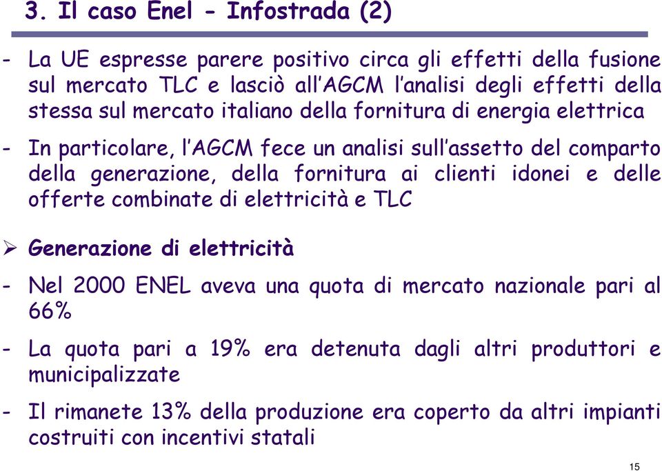 fornitura ai clienti idonei e delle offerte combinate di elettricità e TLC Generazione di elettricità - Nel 2000 ENEL aveva una quota di mercato nazionale pari al