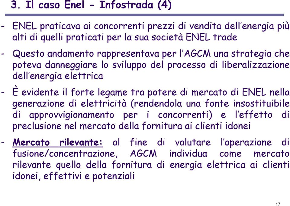 generazione di elettricità (rendendola una fonte insostituibile di approvvigionamento per i concorrenti) e l effetto di preclusione nel mercato della fornitura ai clienti idonei - Mercato