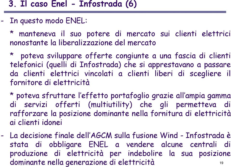 effetto portafoglio grazie all ampia gamma di servizi offerti (multiutility) che gli permetteva di rafforzare la posizione dominante nella fornitura di elettricità ai clienti idonei - La decisione