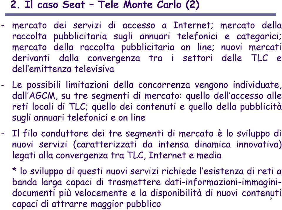 mercato: quello dell accesso alle reti locali di TLC; quello dei contenuti e quello della pubblicità sugli annuari telefonici e on line - Il filo conduttore dei tre segmenti di mercato è lo sviluppo