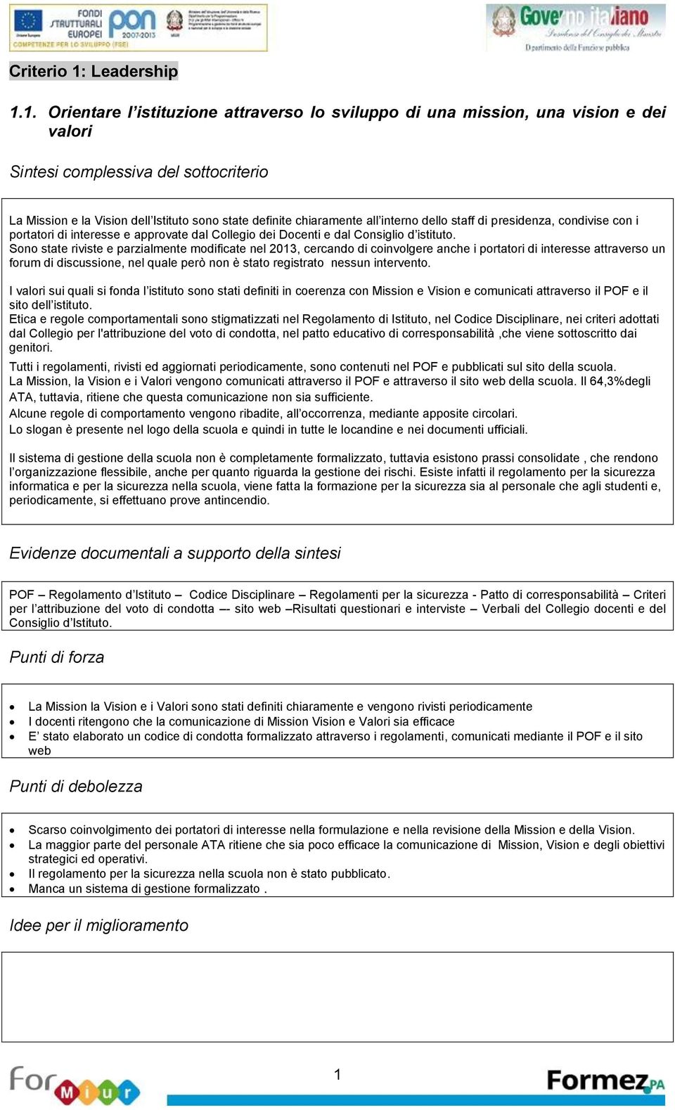 Sono state riviste e parzialmente modificate nel 2013, cercando di coinvolgere anche i portatori di interesse attraverso un forum di discussione, nel quale però non è stato registrato nessun