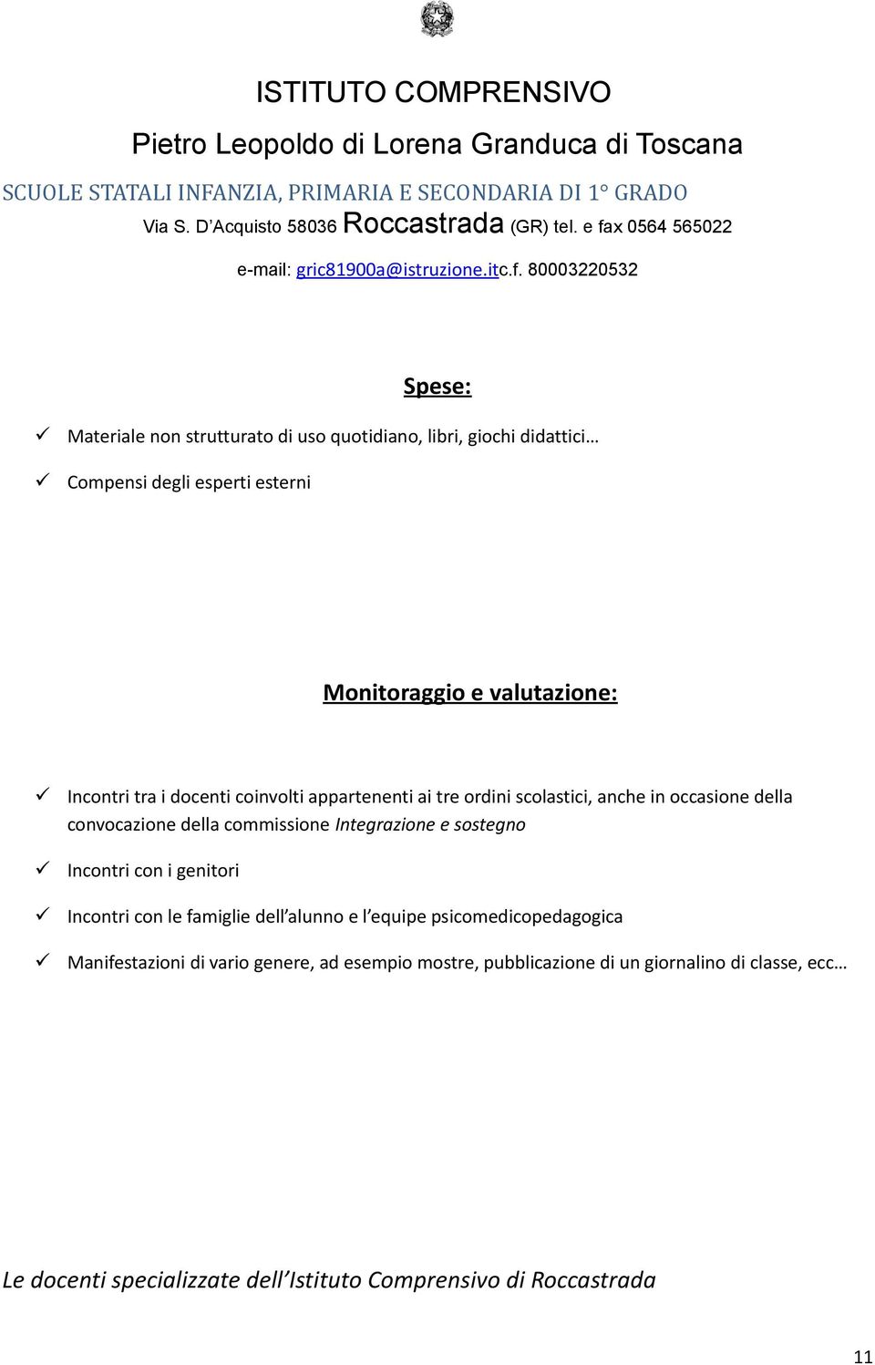 Integrazione e sostegno Incontri con i genitori Incontri con le famiglie dell alunno e l equipe psicomedicopedagogica Manifestazioni di