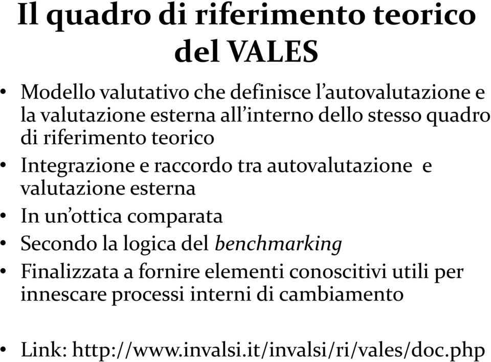 valutazione esterna In un ottica comparata Secondo la logica del benchmarking Finalizzata a fornire elementi