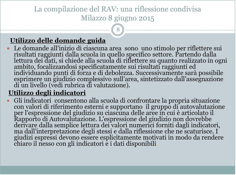 debolezza. Successivamente sarà possibile esprimere un giudizio complessivo sull area, sintetizzato dall assegnazione di un livello (vedi rubrica di valutazione).