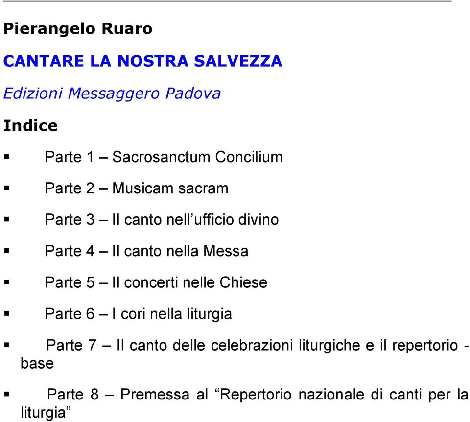 Messa Parte 5 Il concerti nelle Chiese Parte 6 I cori nella liturgia Parte 7 Il canto delle