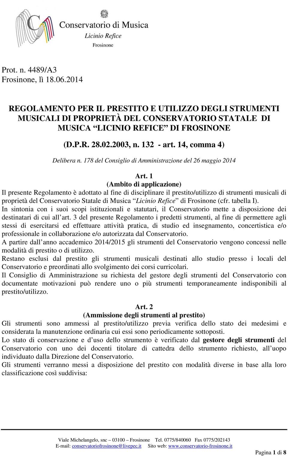 1 (Ambito di applicazione) Il presente Regolamento è adottato al fine di disciplinare il prestito/utilizzo di strumenti musicali di proprietà del Conservatorio Statale di Musica Licinio Refice di