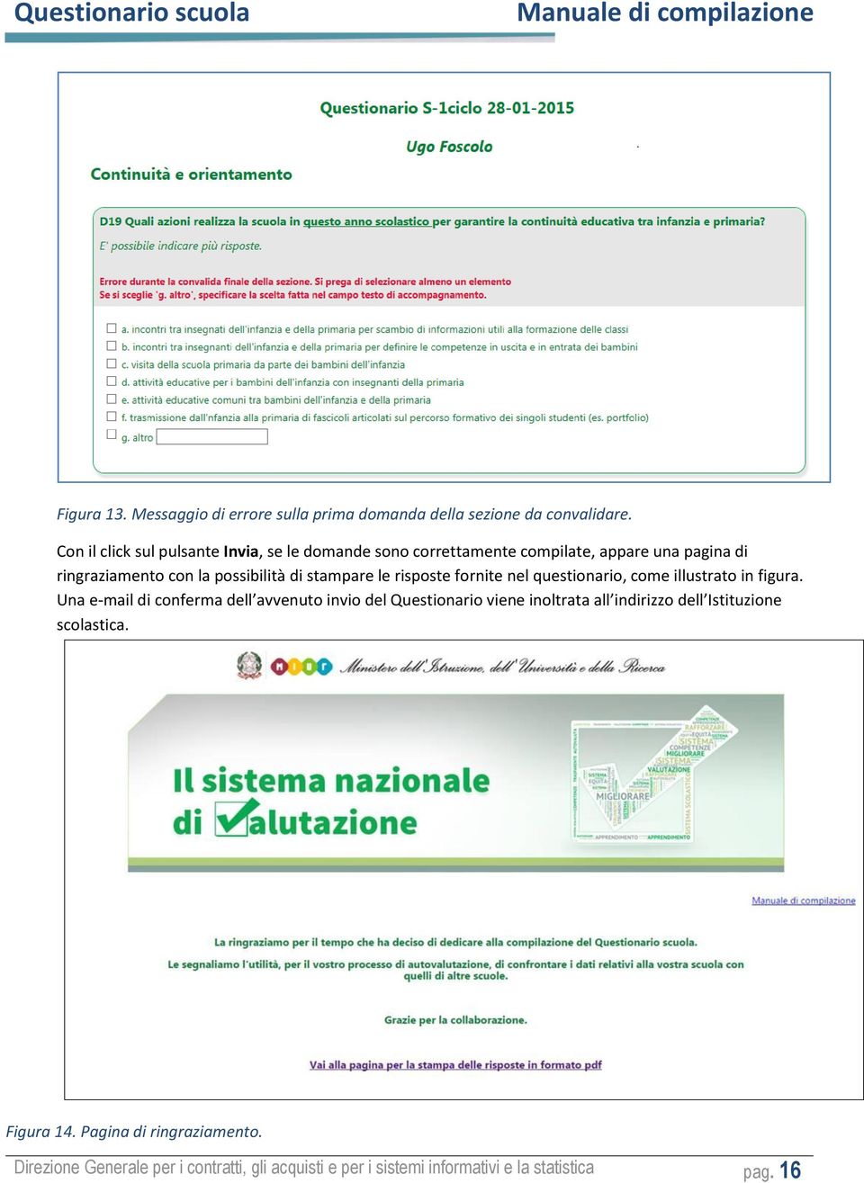 stampare le risposte fornite nel questionario, come illustrato in figura.