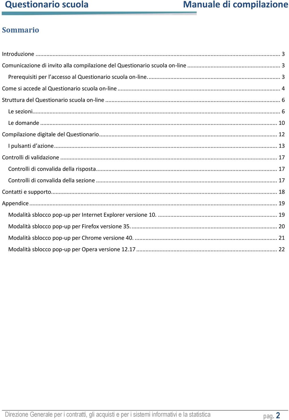 .. 13 Controlli di validazione... 17 Controlli di convalida della risposta... 17 Controlli di convalida della sezione... 17 Contatti e supporto... 18 Appendice.