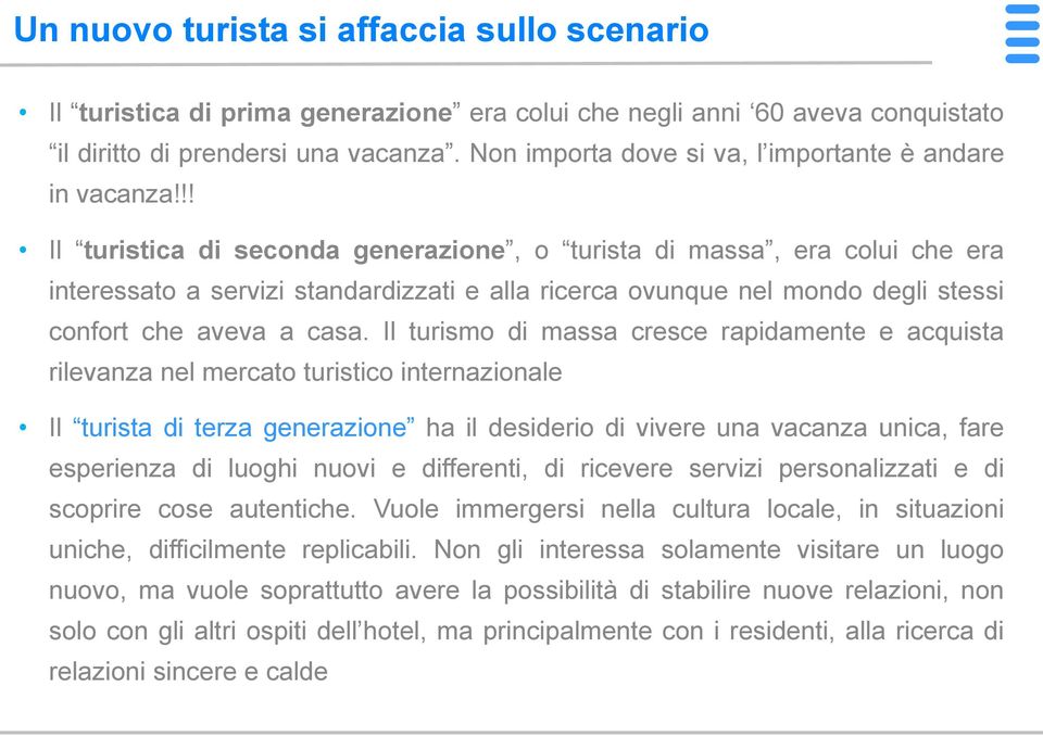 !! Il turistica di seconda generazione, o turista di massa, era colui che era interessato a servizi standardizzati e alla ricerca ovunque nel mondo degli stessi confort che aveva a casa.