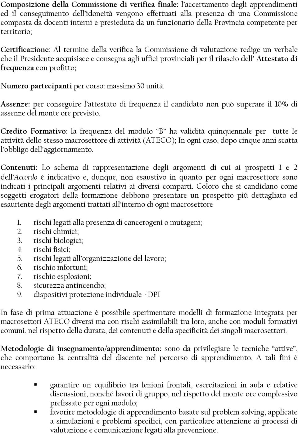 consegna agli uffici provinciali per il rilascio dell Attestato di frequenza con profitto; Numero partecipanti per corso: massimo 30 unità.