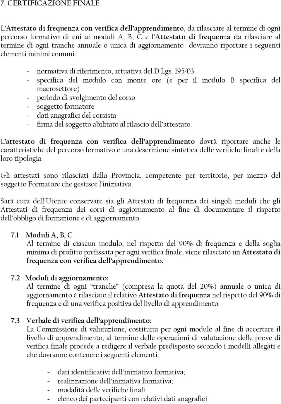 195/03 - specifica del modulo con monte ore (e per il modulo B specifica del macrosettore) - periodo di svolgimento del corso - soggetto formatore - dati anagrafici del corsista - firma del soggetto