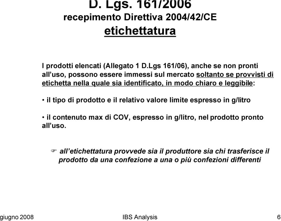 sia identificato, in modo chiaro e leggibile: il tipo di prodotto e il relativo valore limite espresso in il contenuto max