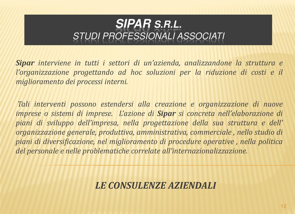 L azione di Sipar si concreta nell elaborazione di piani di sviluppo dell impresa, nella progettazione della sua struttura e dell organizzazione generale, produttiva,