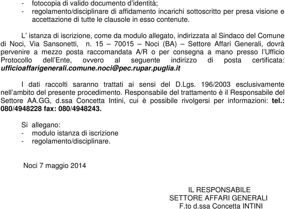 15 70015 Noci (BA) Settore Affari Generali, dovrà pervenire a mezzo posta raccomandata A/R o per consegna a mano presso l Ufficio Protocollo dell Ente, ovvero al seguente indirizzo di posta