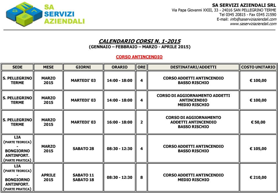 PELLEGRINO MARTEDI 03 14:00-18:00 4 ADDETTI ANTINCENDIO MEDIO RISCHIO 100,00 S.