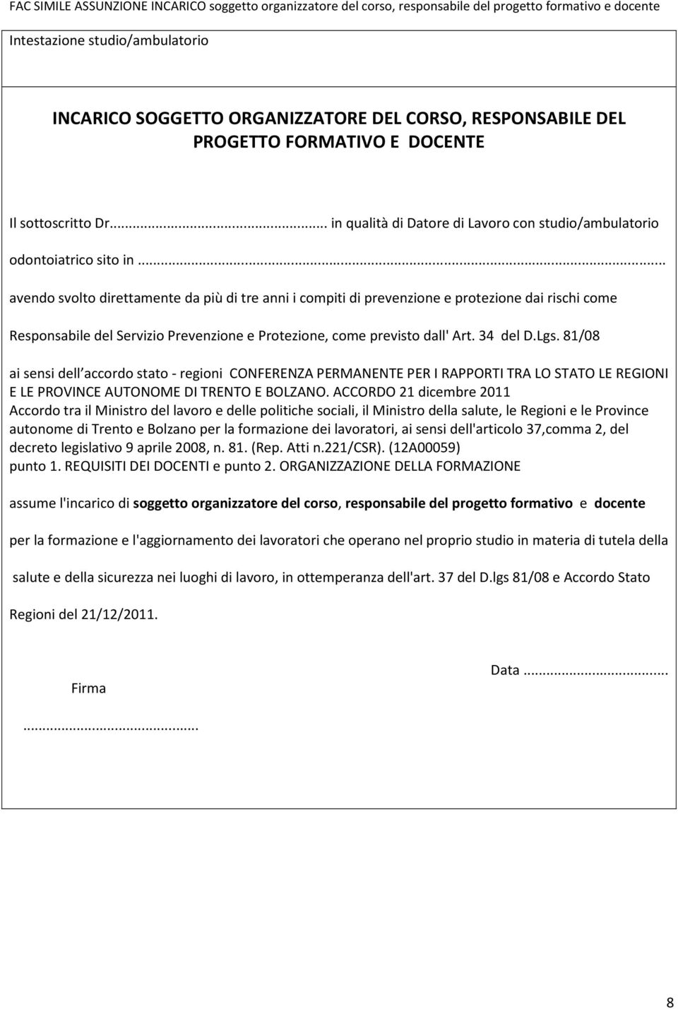 .. avendo svolto direttamente da più di tre anni i compiti di prevenzione e protezione dai rischi come Responsabile del Servizio Prevenzione e Protezione, come previsto dall' Art. 34 del D.Lgs.