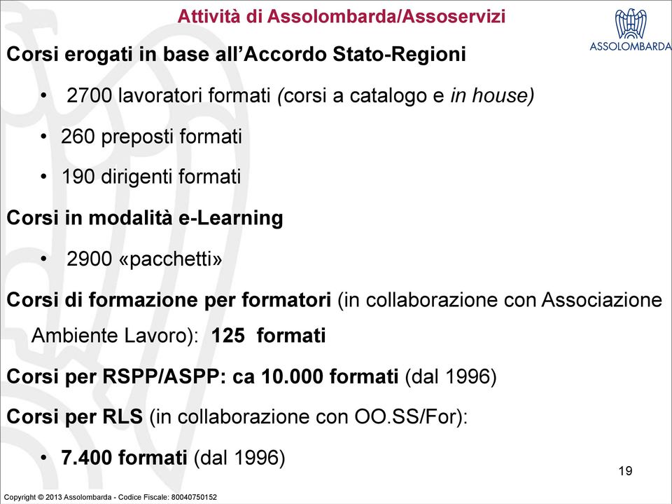 formatori (in collaborazione con Associazione Ambiente Lavoro): 125 formati Corsi per RSPP/ASPP: ca 10.