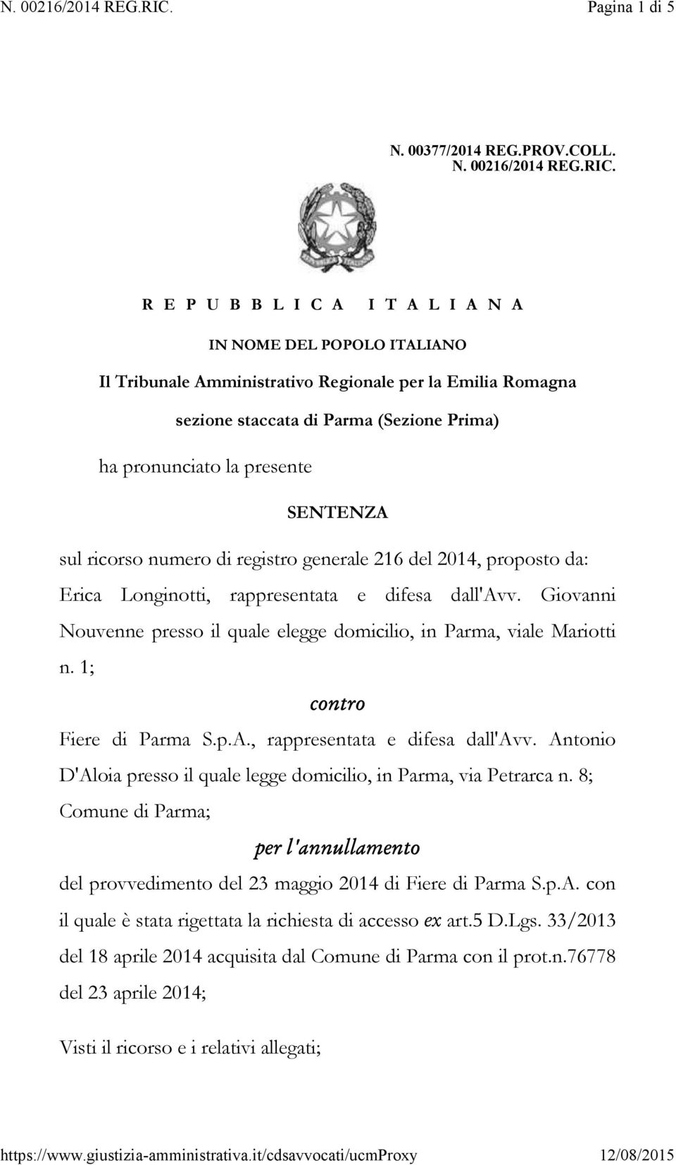 SENTENZA sul ricorso numero di registro generale 216 del 2014, proposto da: Erica Longinotti, rappresentata e difesa dall'avv.