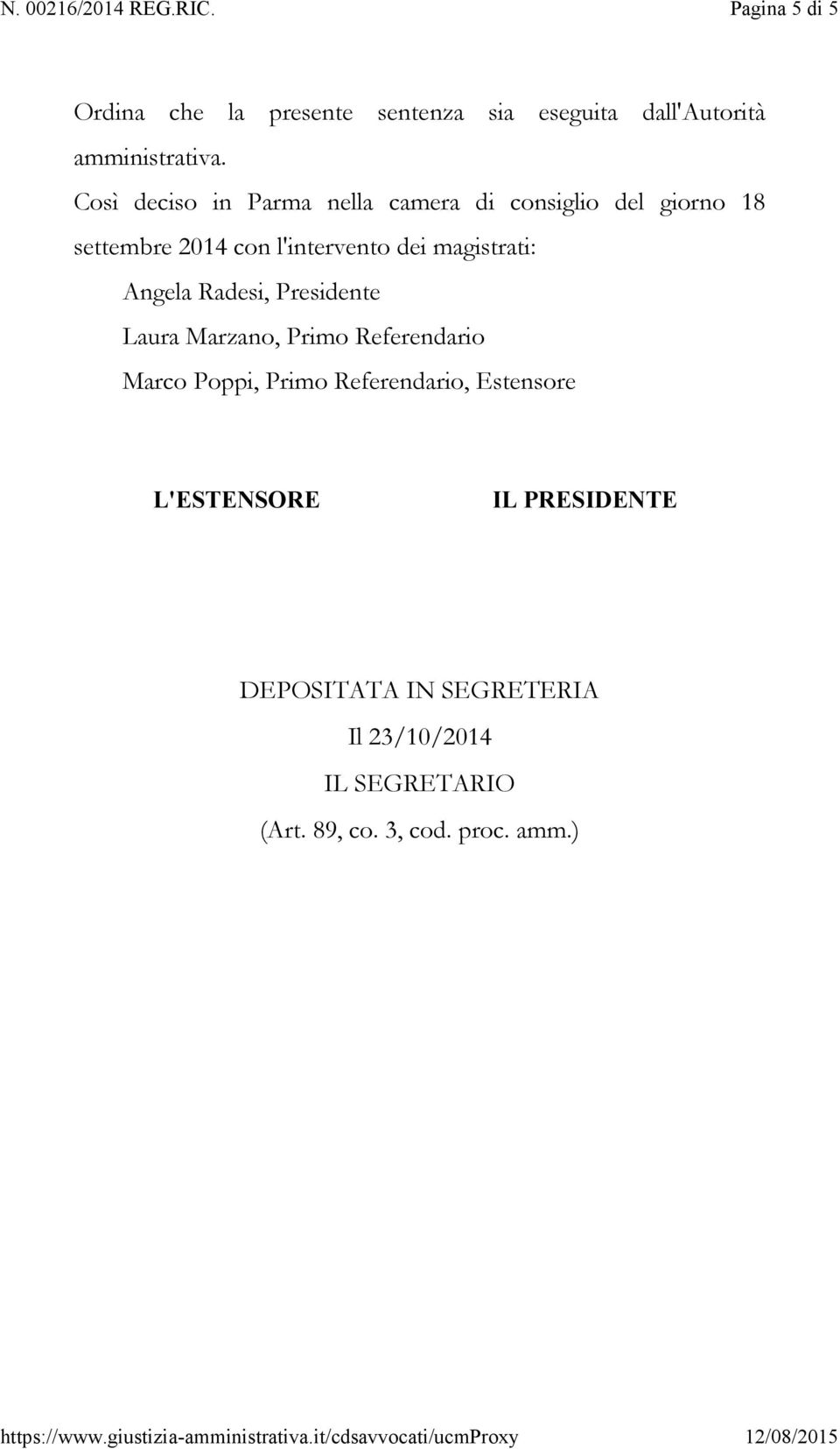 magistrati: Angela Radesi, Presidente Laura Marzano, Primo Referendario Marco Poppi, Primo