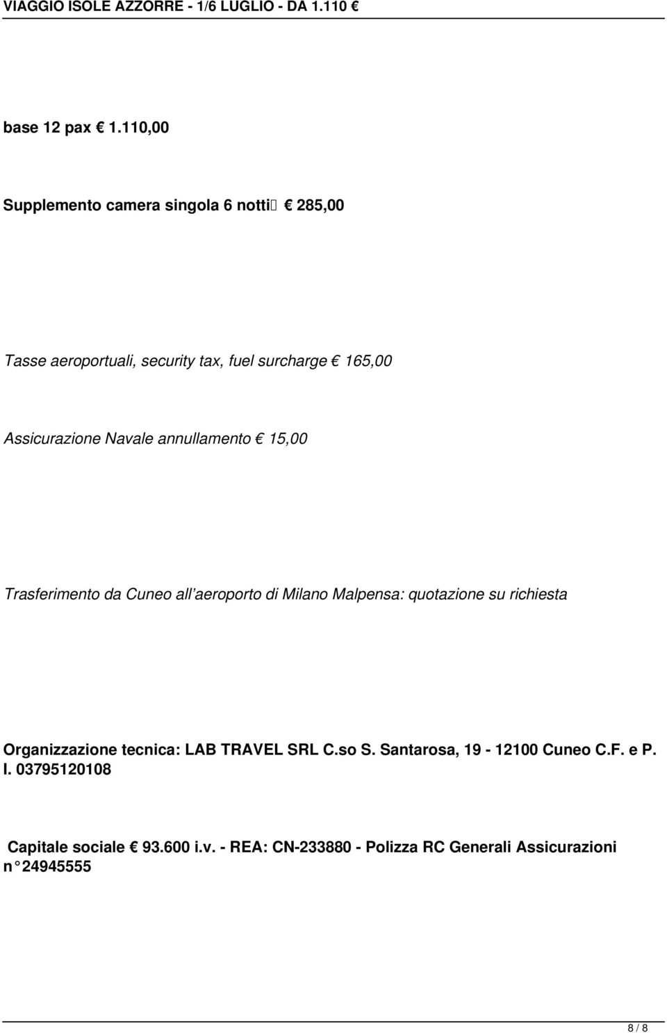 Assicurazione Navale annullamento 15,00 Trasferimento da Cuneo all aeroporto di Milano Malpensa: quotazione