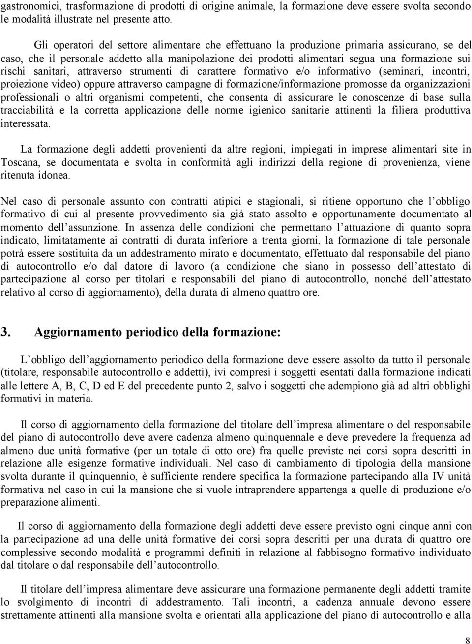 sanitari, attraverso strumenti di carattere formativo e/o informativo (seminari, incontri, proiezione video) oppure attraverso campagne di formazione/informazione promosse da organizzazioni