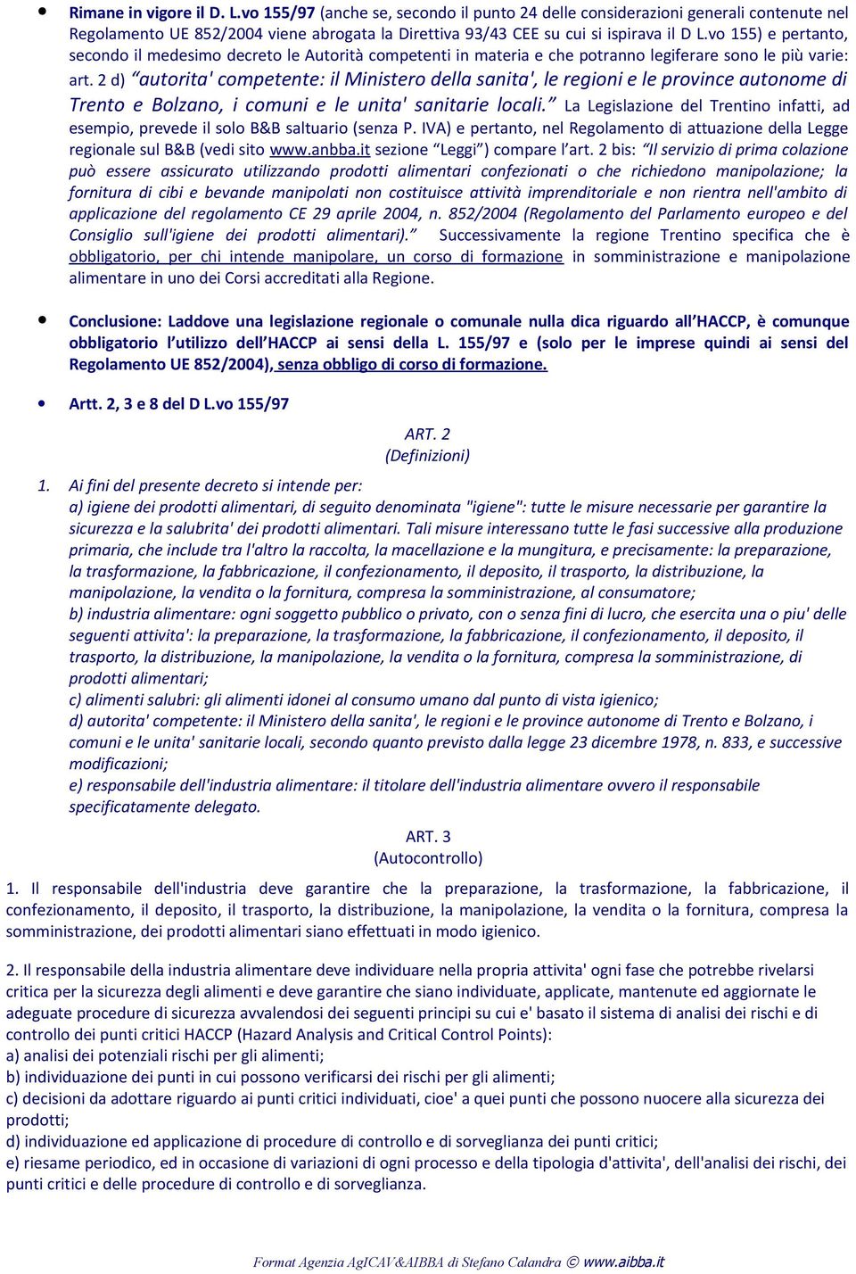 2 d) autorita' competente: il Ministero della sanita', le regioni e le province autonome di Trento e Bolzano, i comuni e le unita' sanitarie locali.